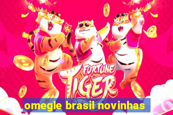 omegle brasil novinhas